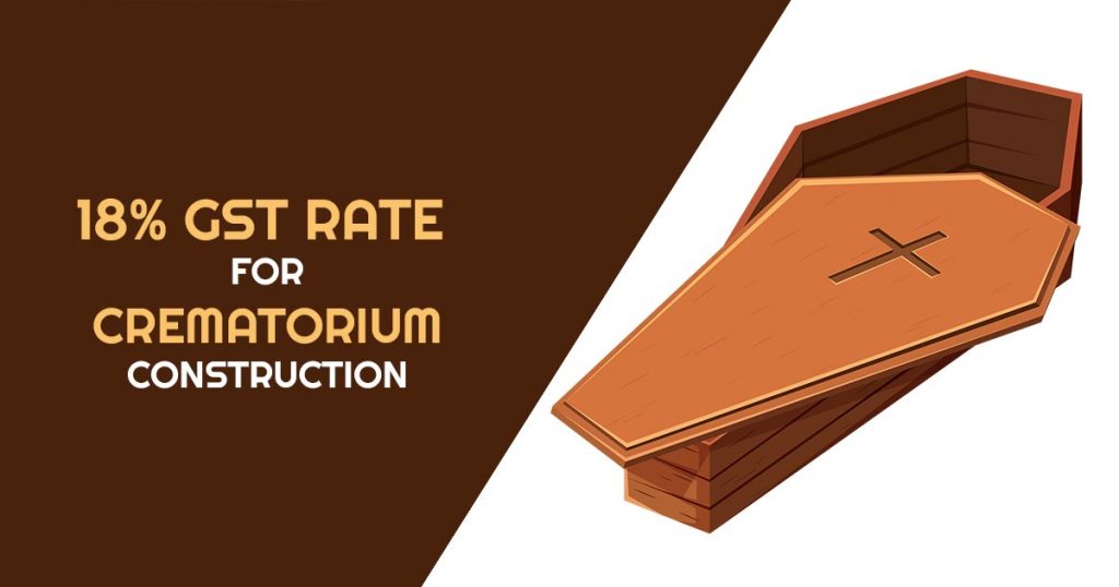 18% GST Rate for Crematorium Construction