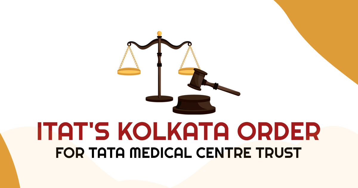 ITAT's Kolkata Order for Tata Medical Centre Trust
