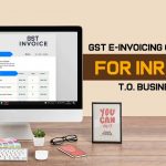 GST e-Invoicing Compliance for INR 10 Cr T.O. Businesses