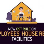 New GST Rule on Employees' House Rent Facilities