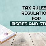 Tax Rules and Regulations for MSMEs and Startups