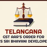 Telangana GST AAR's Order for M/s Sri Bhavani Developers