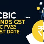 CBIC Extends GST ITC FY22 Last Date
