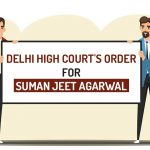 Delhi High Court's Order for Suman Jeet Agarwal