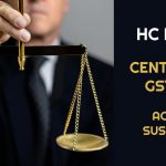 HC Notice for Centre Over GST Rule on Account Suspension