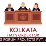 Kolkata ITAT's Order for M/s Forum Projects Pvt. Ltd