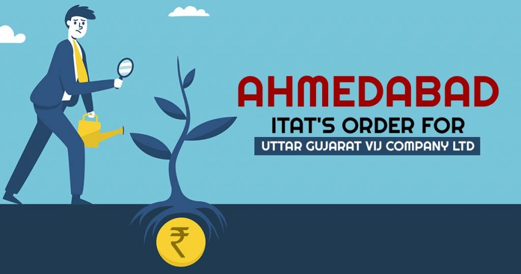 Ahmedabad ITAT's Order for Uttar Gujarat Vij Company Ltd