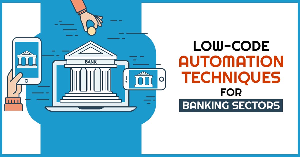 Low-Code Automation Techniques for Banking Sectors