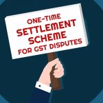 One Time Settlement Scheme for GST Disputes
