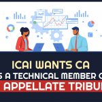ICAI Wants CA as a Technical Member of GST Appellate Tribunal