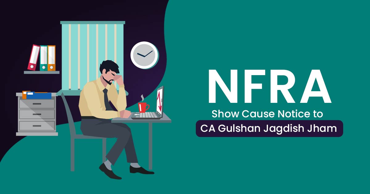 NFRA Show Cause Notice to CA Gulshan Jagdish Jham