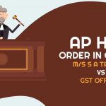 AP HC's Order in Case of M/s S A Traders vs GST Officer