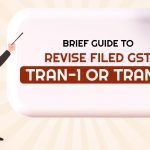 Brief Guide to Revise Filed GST TRAN-1 or TRAN-2