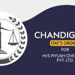 Chandigarh ITAT's Order for M/s Piyush Overseas Pvt. Ltd.