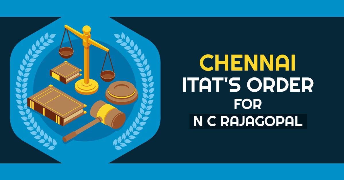 Chennai ITAT'S Order for N C Rajagopal