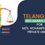 Telangana GST AAAR's Order for M/s. Achampet Solar Private Limited