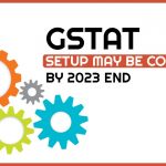 GSTAT Setup May Be Completed by 2023 End