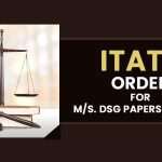 ITAT's Order for M/s. DSG Papers Pvt. Ltd