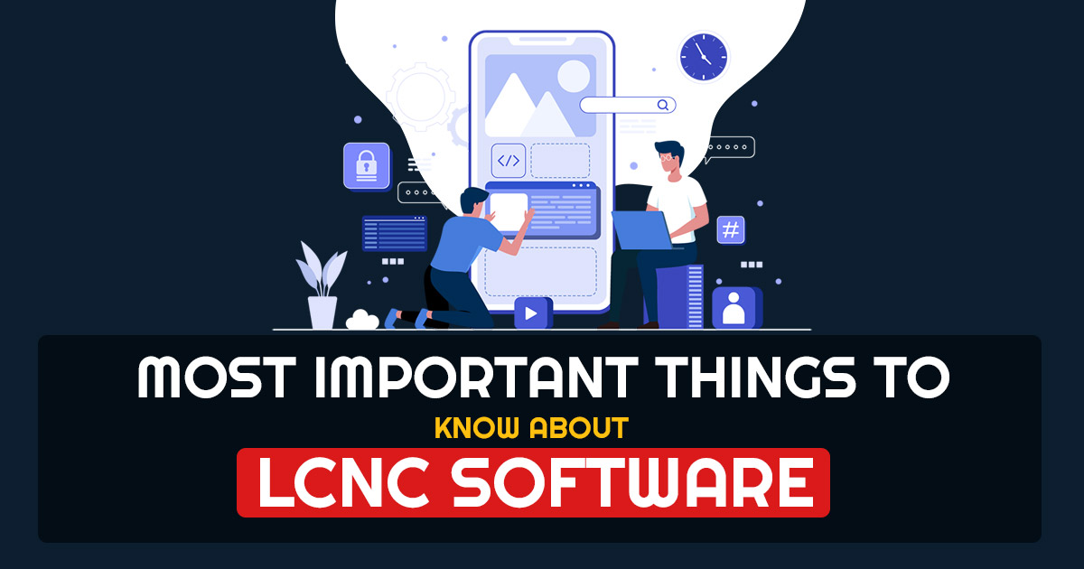 Most Important Things to Know About LCNC Software