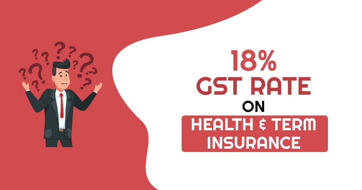 18 percent GST Rate ON Health and Term Insurance