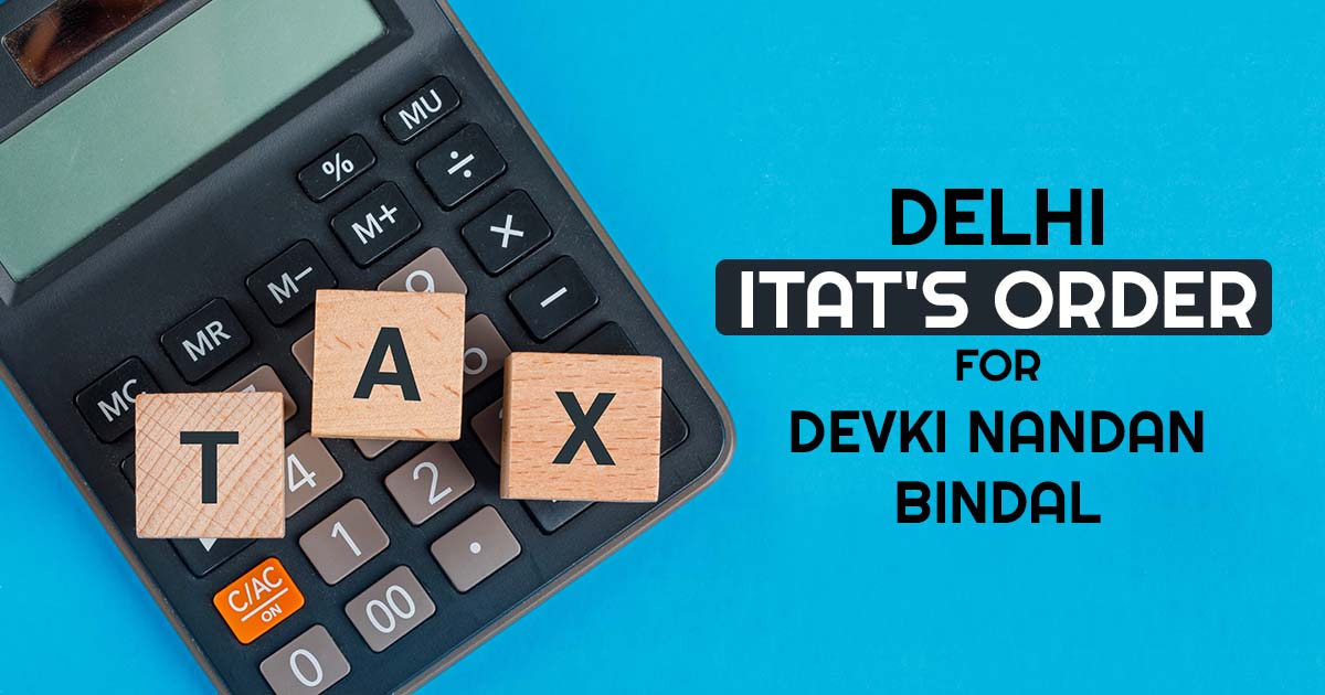 Delhi ITAT's Order for Devki Nandan Bindal