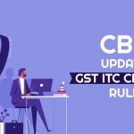 CBIC Updates GST ITC Claiming Rules