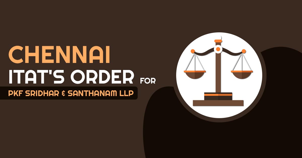 Chennai ITAT's Order for PKF Sridhar & Santhanam LLP