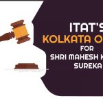 ITAT's Kolkata Order for Shri Mahesh Kumar Sureka