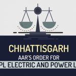 Chhattisgarh AAR's Order for M/s HPL Electric and Power Limited