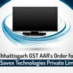 Chhattisgarh GST AAR's Order for M/s Savex Technologies Private Limited