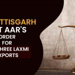 Chhattisgarh GST AAR's Order for M/s Shree Laxmi Exports