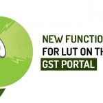 New Functionality for LUT on the GST Portal