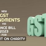 New GST Amendments via Finance Bill 2023 for Tax Credit on Charity
