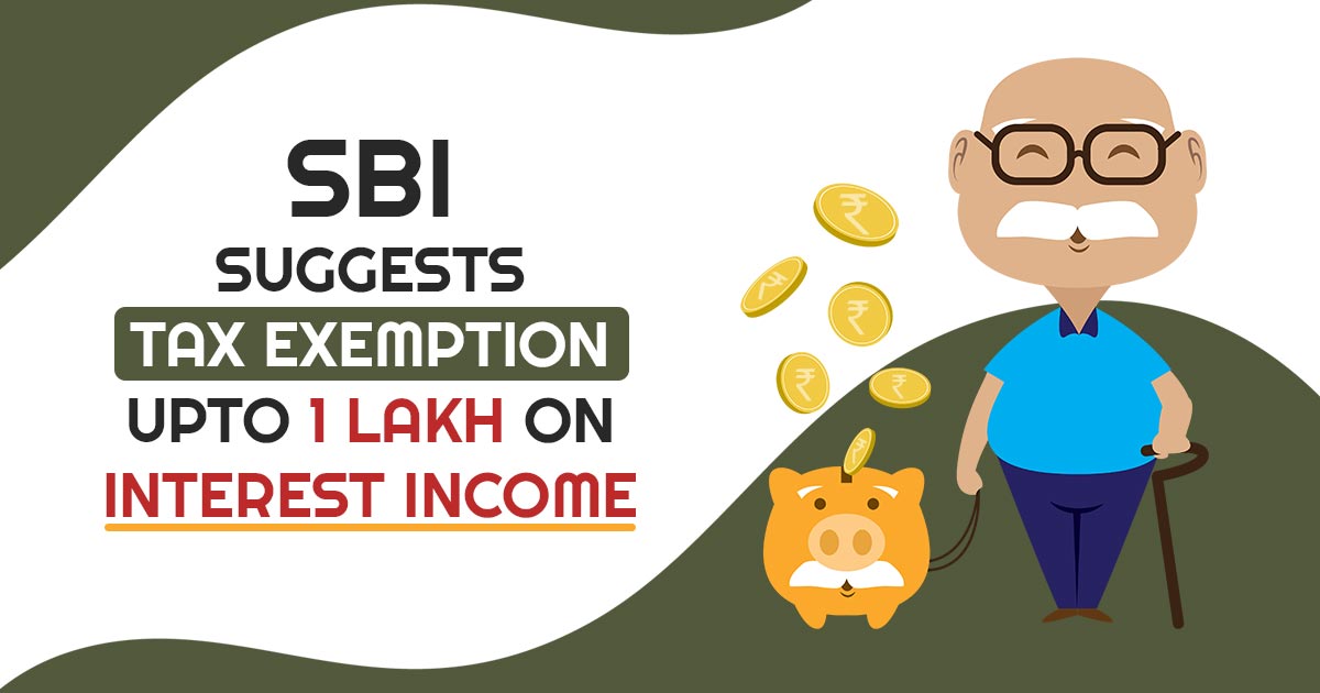 sbi-advises-tax-exemption-limit-to-1-lakh-u-s-80ttb-for-senior-citizens