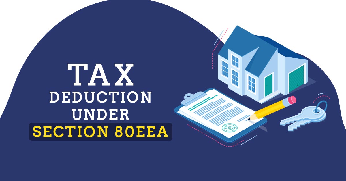 All About Section 80EEA For Deduction On Home Loan Interest