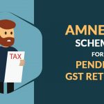 Amnesty Schemes for Pending GST Returns