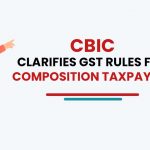 CBIC Clarifies GST Rules for Composition Taxpayers