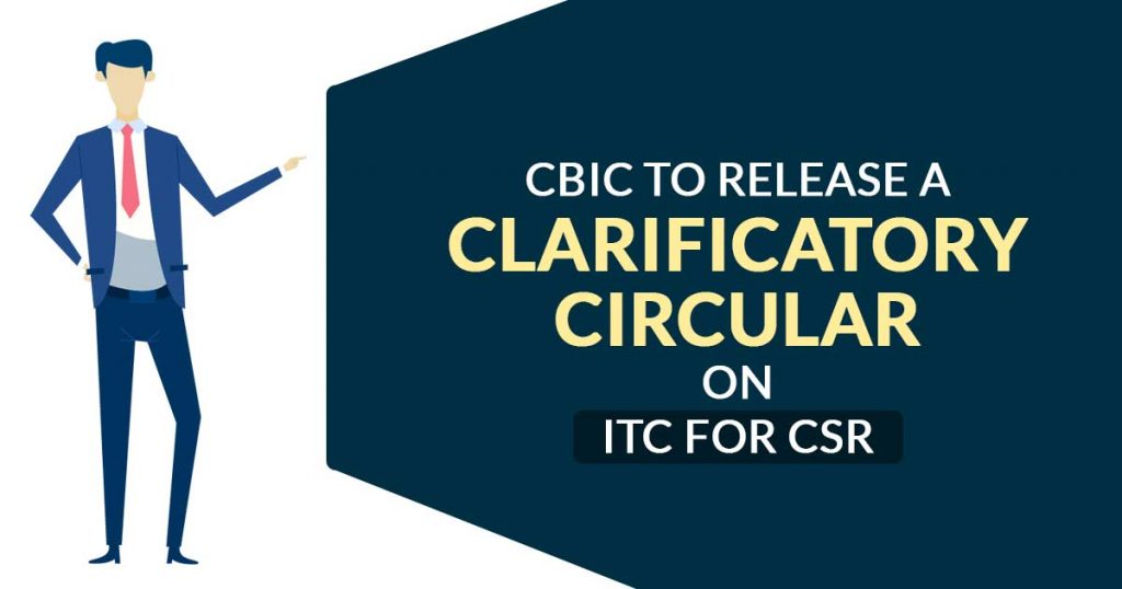 CBIC to Release A Clarificatory Circular on ITC for CSR