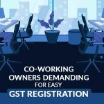 Co-working Owners Demanding for Easy GST Registration