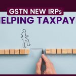 GSTN New IRPs for Helping Taxpayers