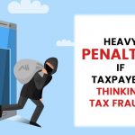 Heavy Penalties If Taxpayers Thinking Tax Frauds