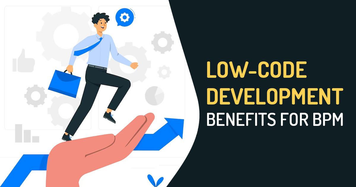 Low-code Development Benefits for BPM