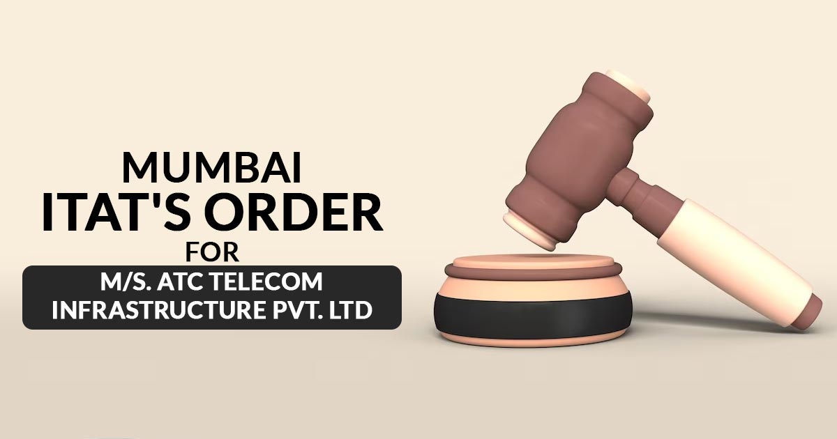 Mumbai ITAT's Order for M/s. ATC Telecom Infrastructure Pvt. Ltd