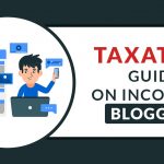 Taxation Guide on Income of Bloggers