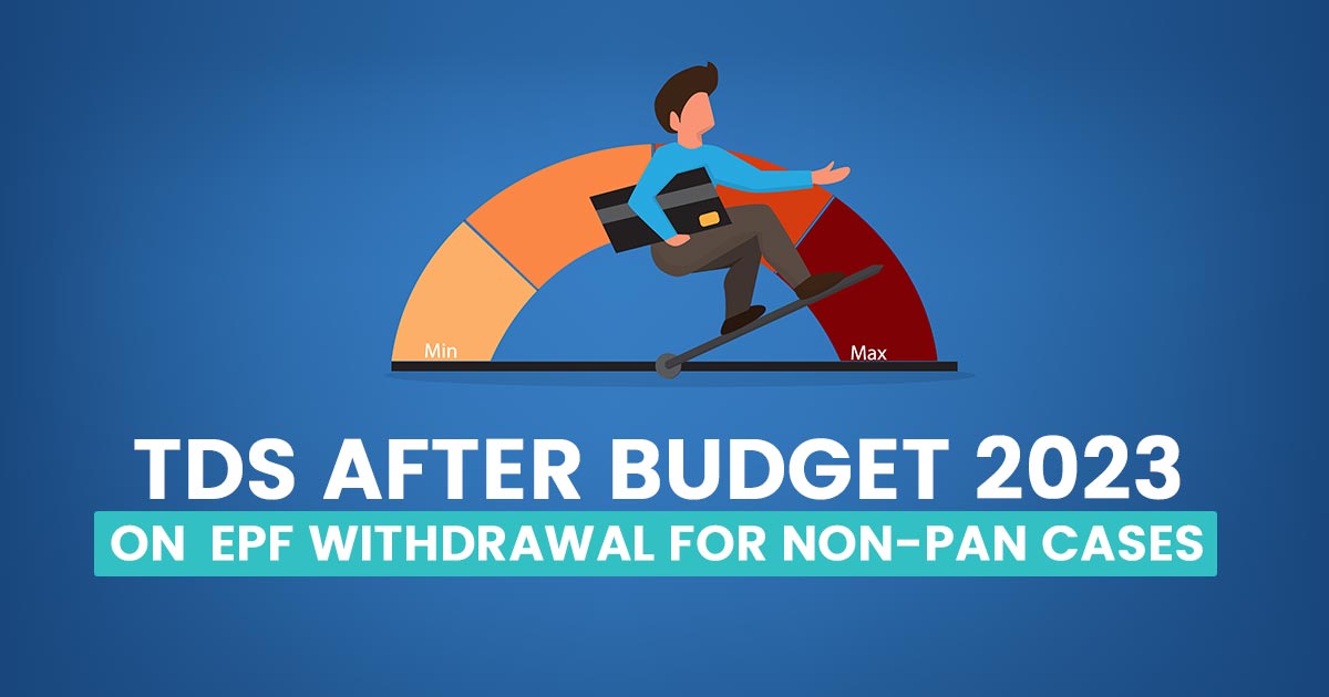 TDS After Budget 2023 on EPF Withdrawal for Non-PAN Cases