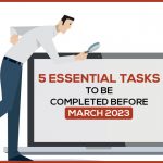 5 Essential Tasks to Be Completed Before March 2023