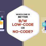 Which One is Better B/W Low-Code or No-Code?