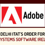 Delhi ITAT's Order for Adobe Systems Software Ireland Ltd