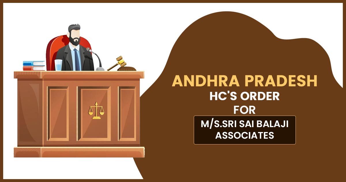 Andhra Pradesh HC's Order for M/S.Sri Sai Balaji Associates