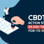 CBDT Action Starts on 33,000 Taxpayers for ITR Mismatch